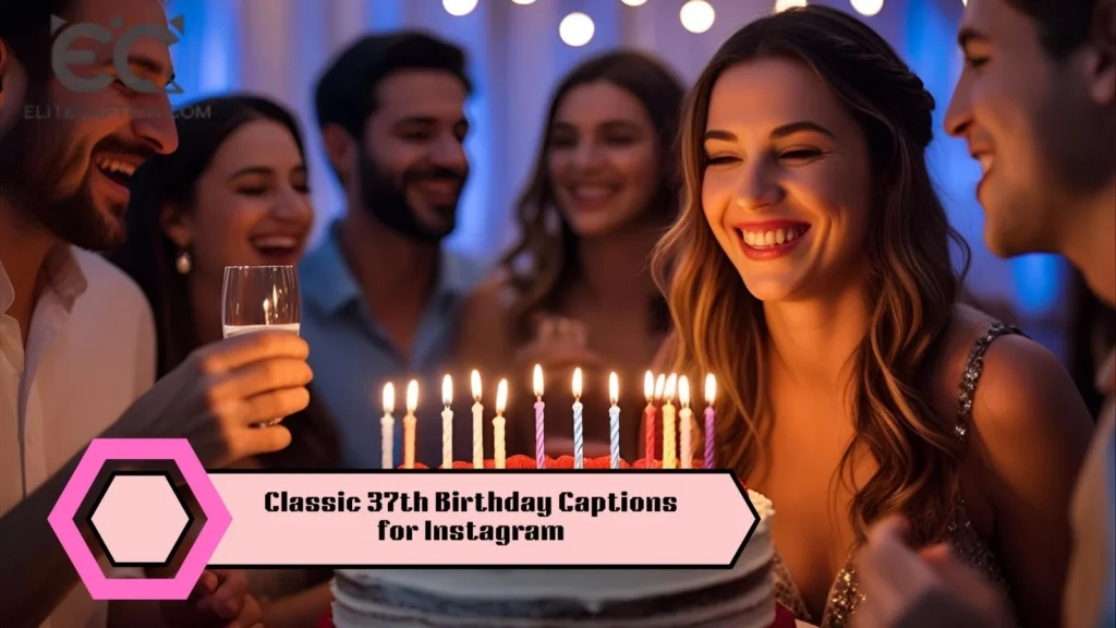 Classic 37th Birthday Captions for Instagram