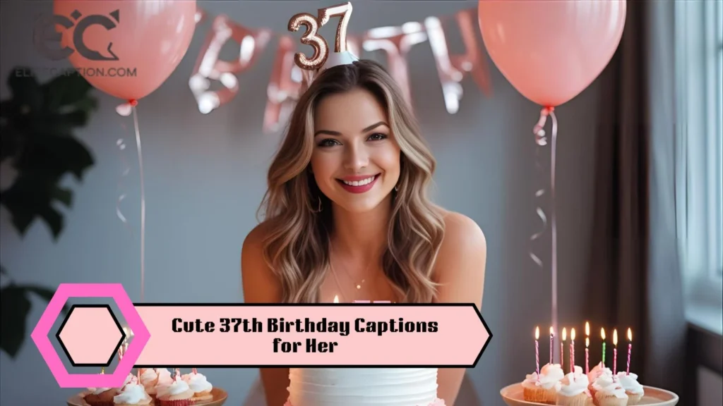 Cute 37th Birthday Captions for Her