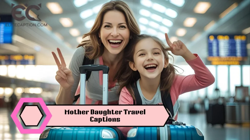 Mother Daughter Travel Captions
