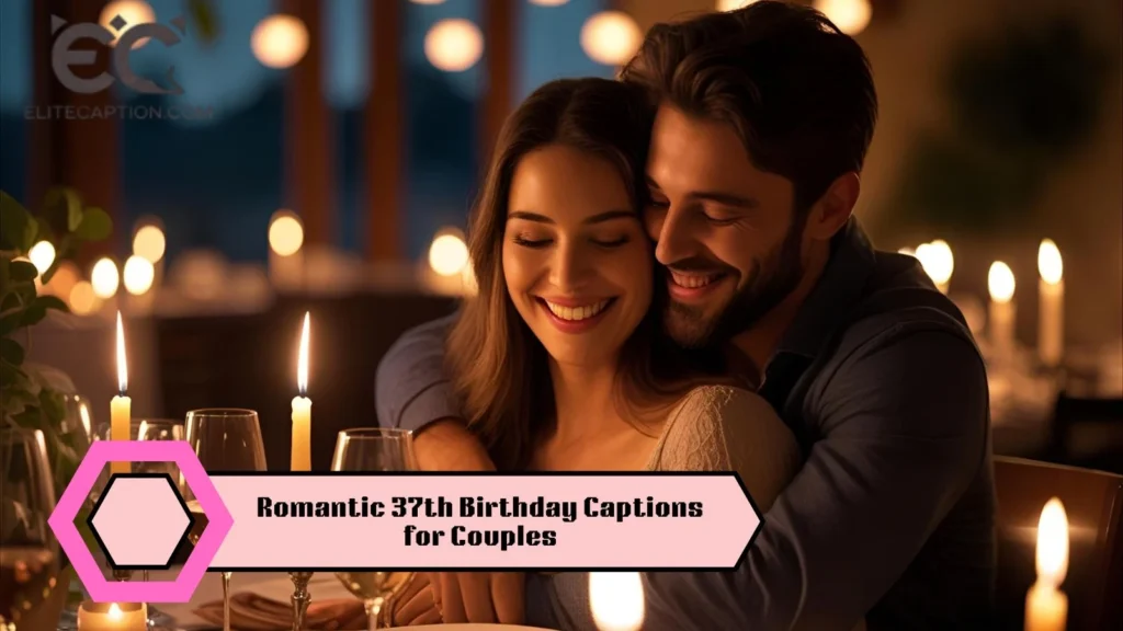 Romantic 37th Birthday Captions for Couples