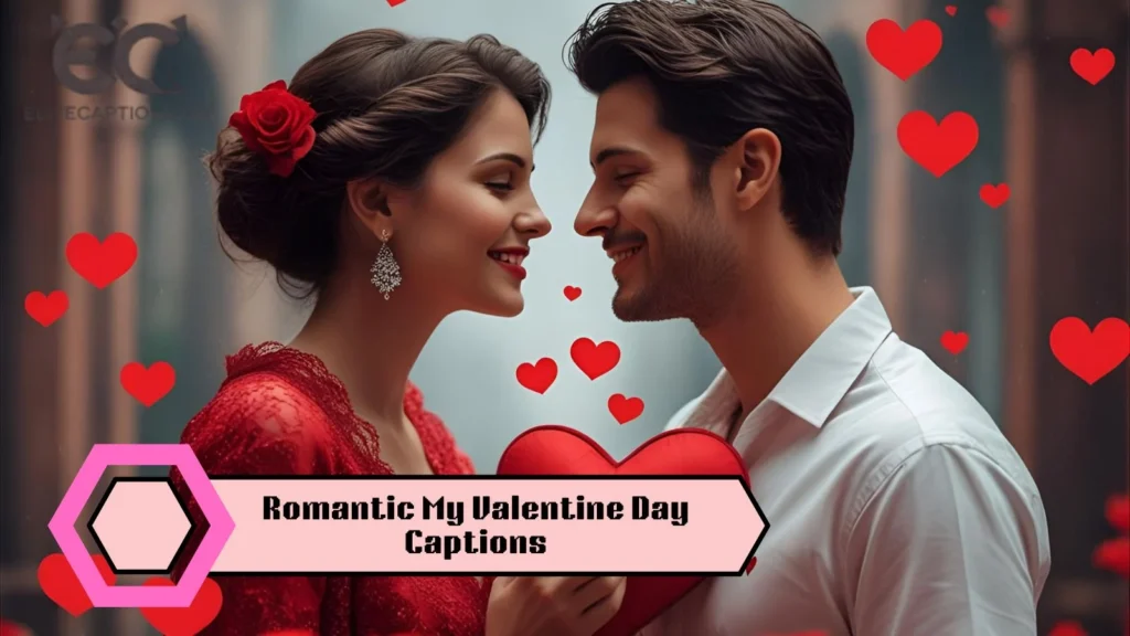 Romantic My Valentine Day Captions