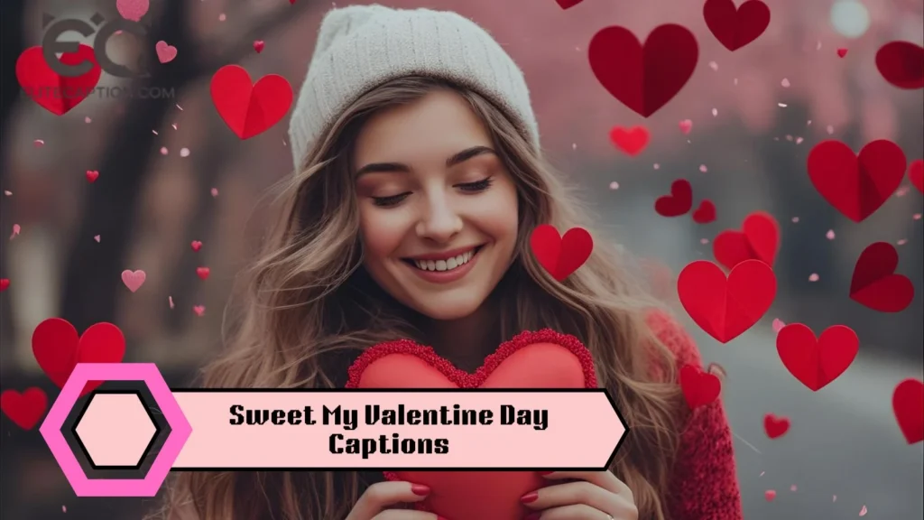 Sweet My Valentine Day Captions