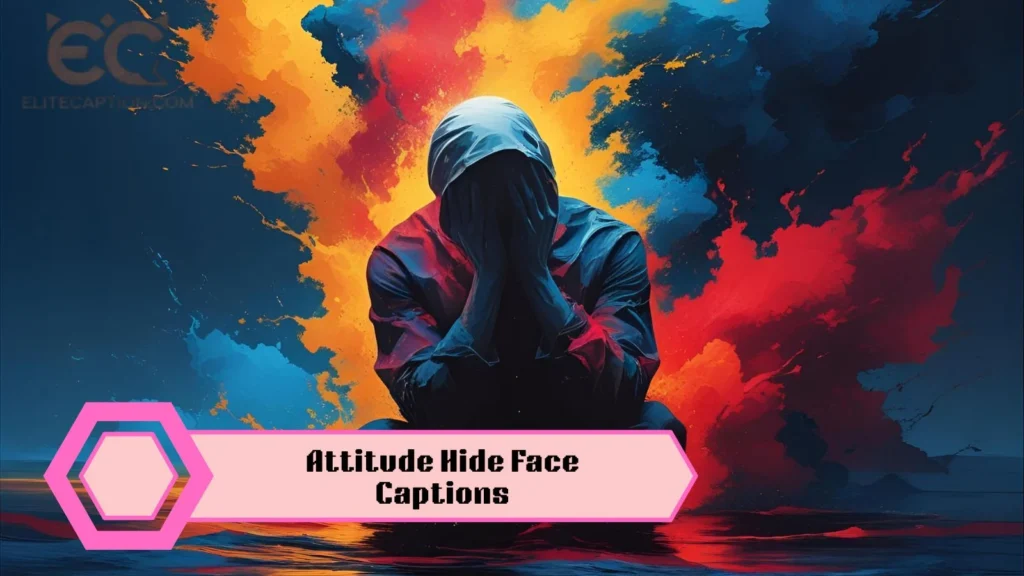 Attitude Hide Face Captions