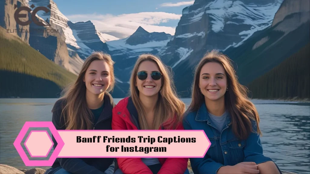 Banff Friends Trip Captions for Instagram