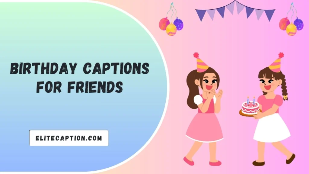 Birthday Captions for Friends
