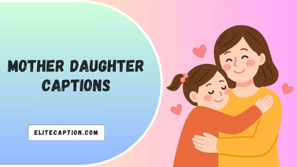 Mother Daughter Captions