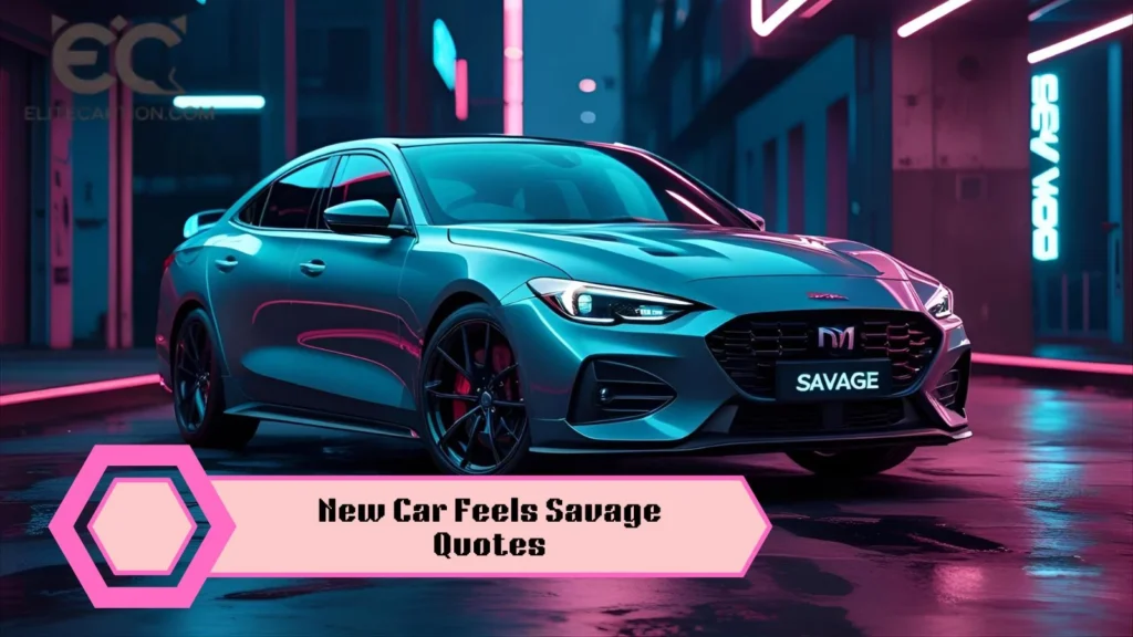 New Car Feels Savage Quotes