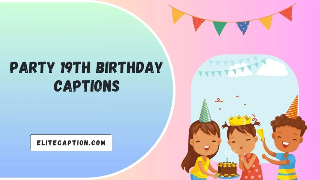 Party 19th Birthday Captions