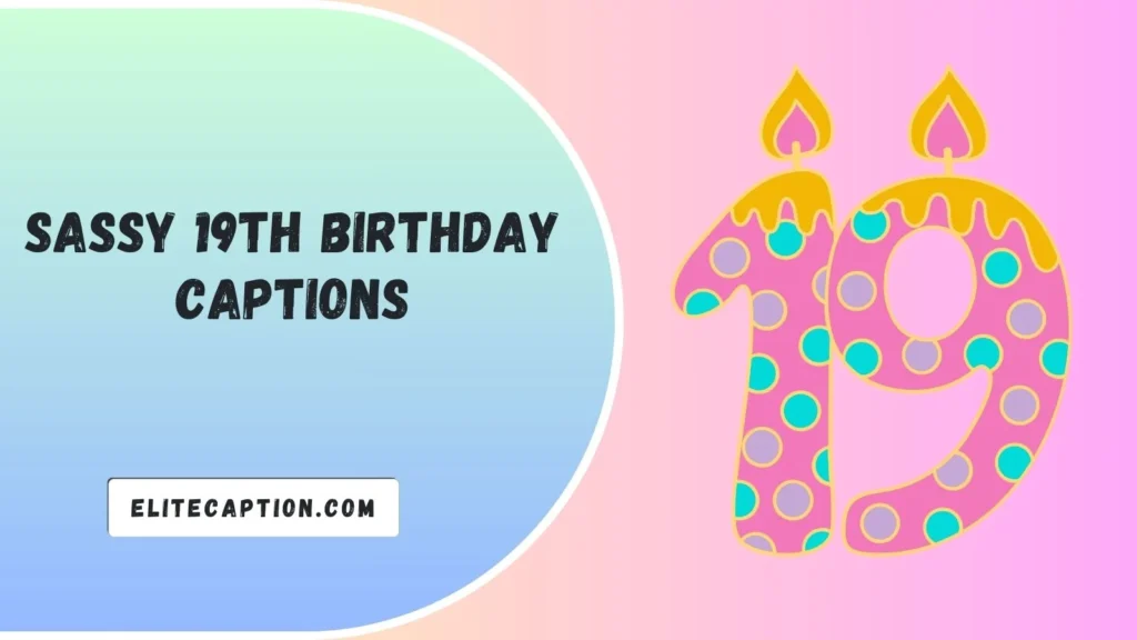 Sassy 19th Birthday Captions
