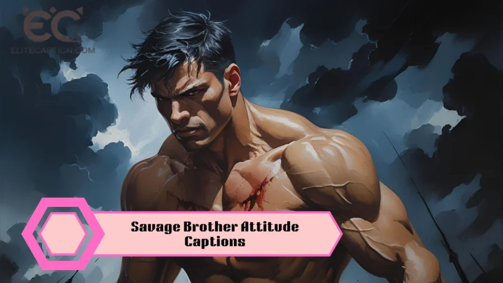 Savage Brother Attitude Captions