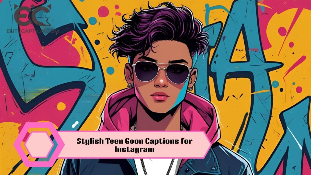 Stylish Teen Goon Captions for Instagram