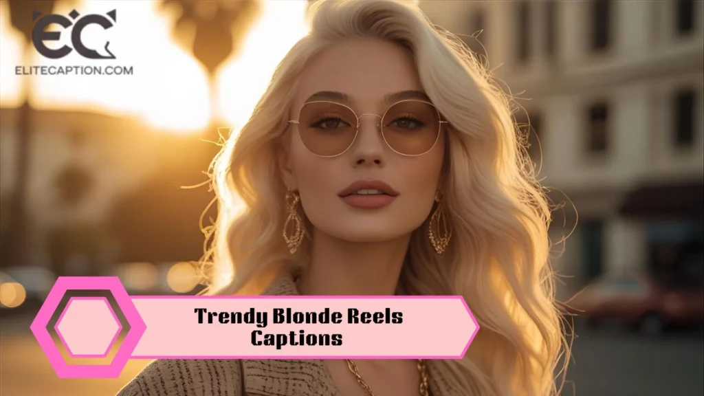 Trendy Blonde Reels Captions