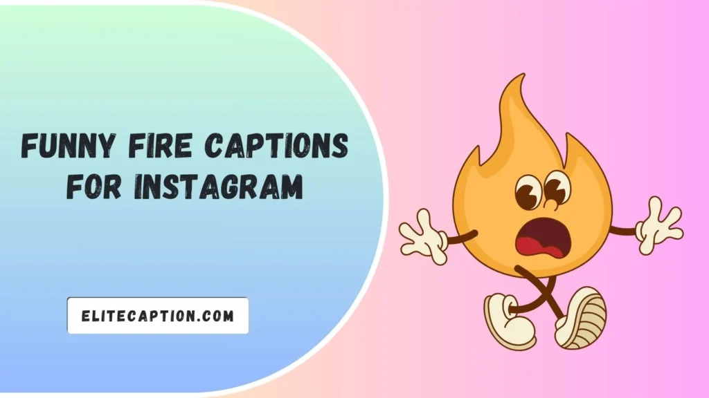 Funny Fire Captions for Instagram
