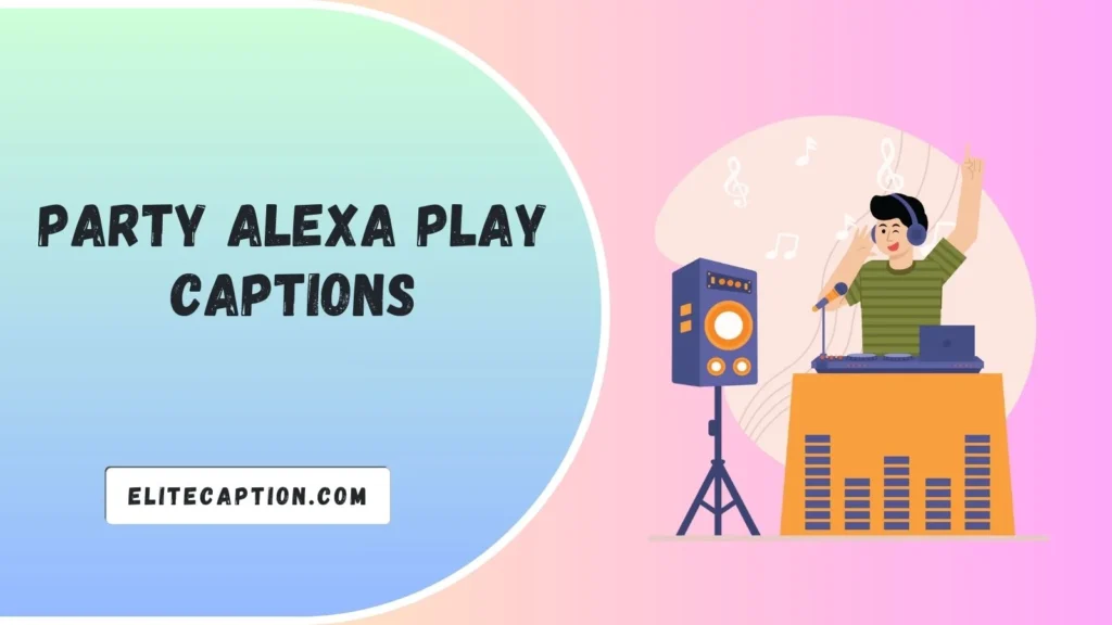 Party Alexa Play Captions