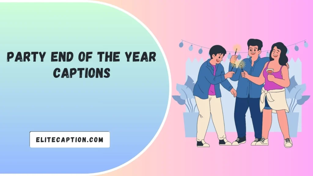 Party End Of The Year Captions