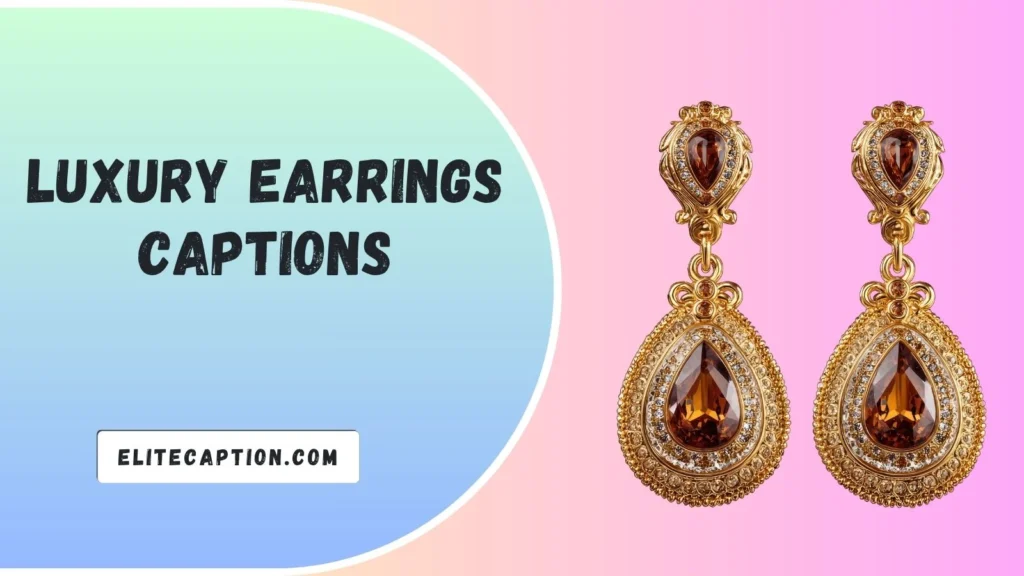 Luxury Earrings Captions