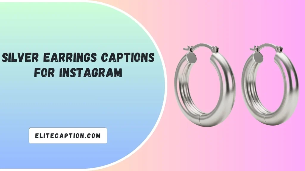 Silver Earrings Captions for Instagram