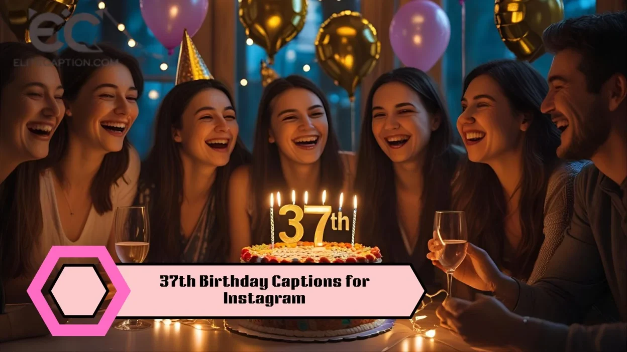 37th Birthday Captions for Instagram