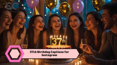 37th Birthday Captions for Instagram