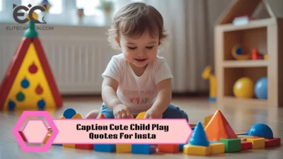 Caption Cute Child Play Quotes For Insta