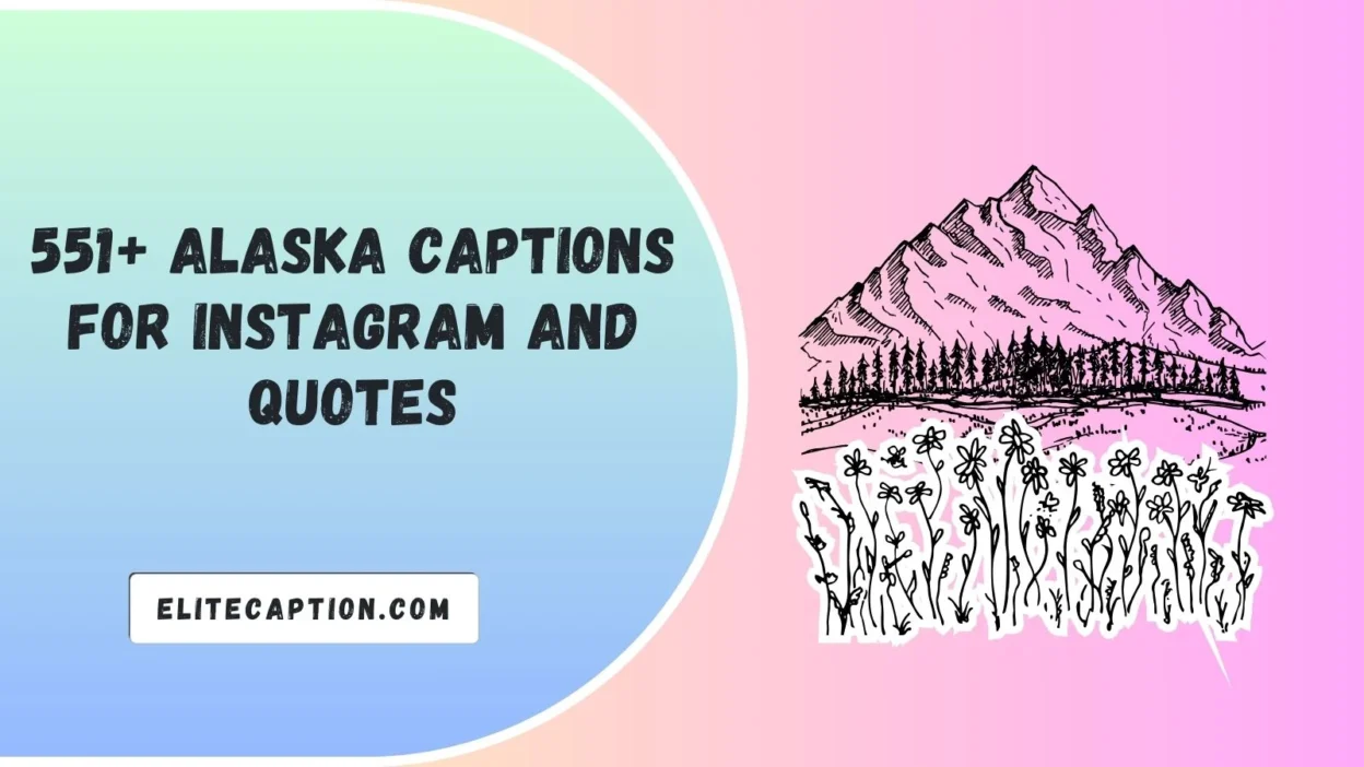 Alaska Captions For Instagram And Quotes
