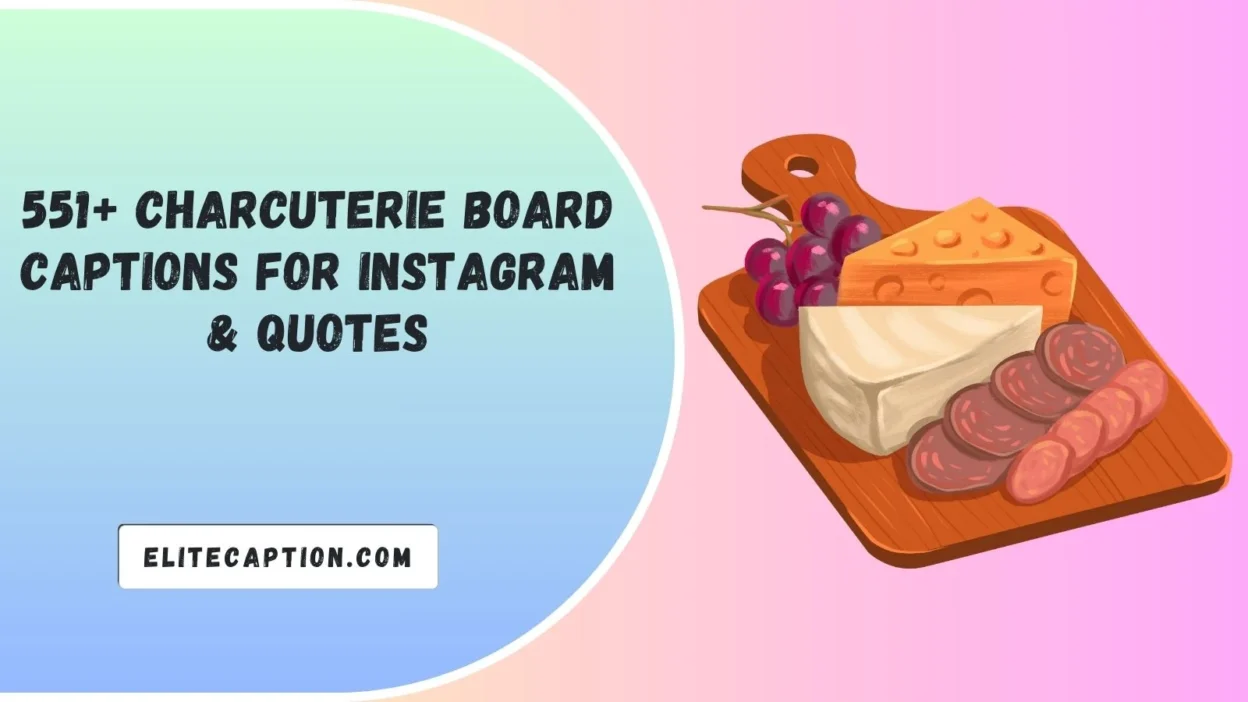 Charcuterie Board Captions For Instagram & Quotes