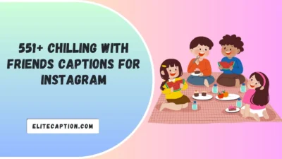 Chilling With Friends Captions For Instagram
