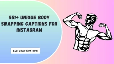Unique Body Swapping Captions For Instagram