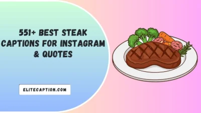 Best Steak Captions For Instagram & Quotes